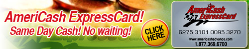 AmeriCash ExpressCard! Same Day Cash! No waiting! Apply NOW!