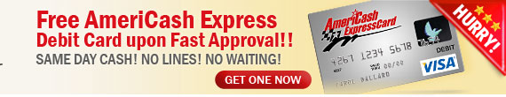 AmeriCash ExpressCard! Same Day Cash! No waiting! Apply NOW!